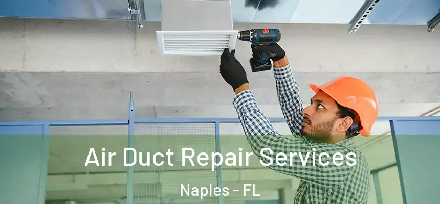 Air Duct Repair Services Naples - FL