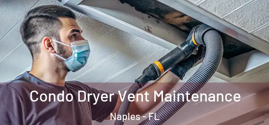 Condo Dryer Vent Maintenance Naples - FL