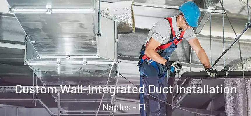 Custom Wall-Integrated Duct Installation Naples - FL