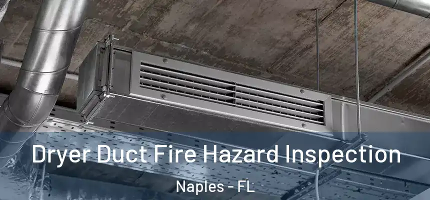 Dryer Duct Fire Hazard Inspection Naples - FL