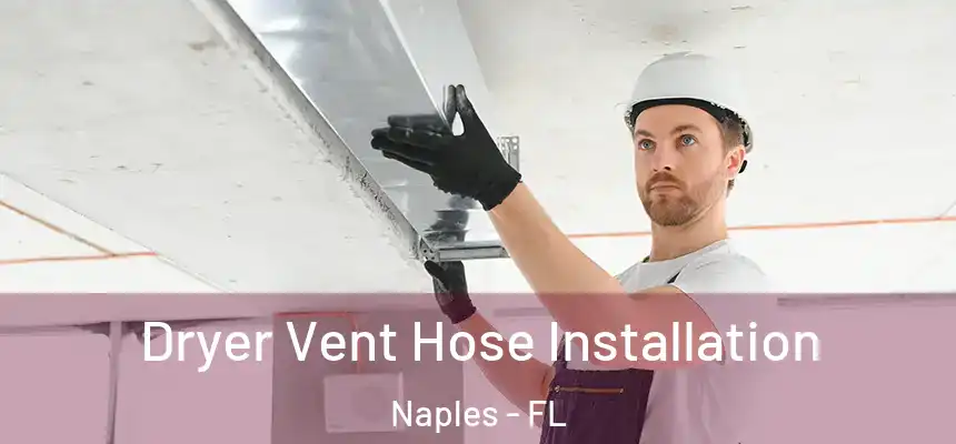 Dryer Vent Hose Installation Naples - FL