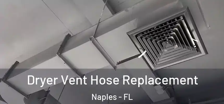 Dryer Vent Hose Replacement Naples - FL