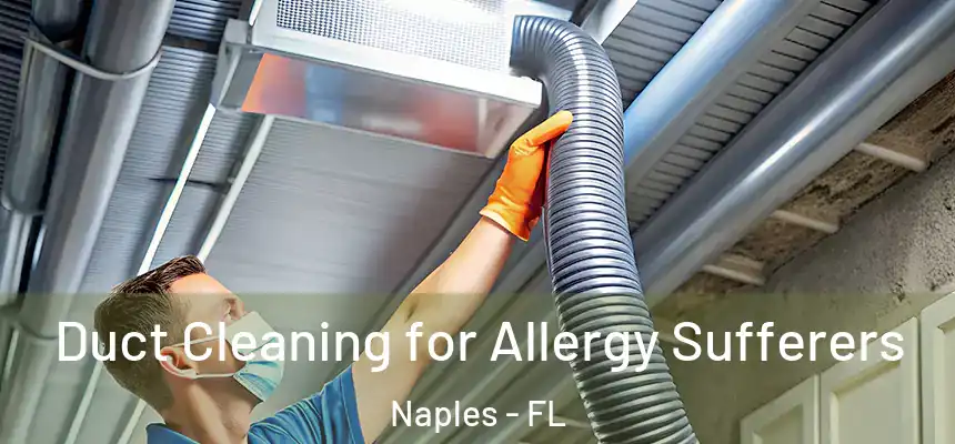  Duct Cleaning for Allergy Sufferers Naples - FL