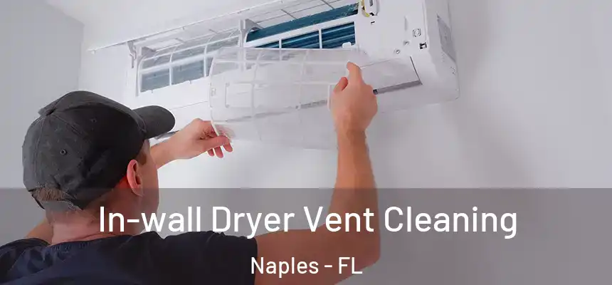 In-wall Dryer Vent Cleaning Naples - FL