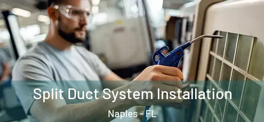 Split Duct System Installation Naples - FL